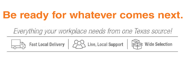 Be ready for whatever comes next! Everything your workplace needs from one Texas source.
